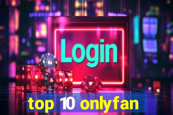 top 10 onlyfan